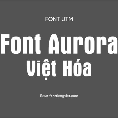 Font việt hóa UTM Aurora